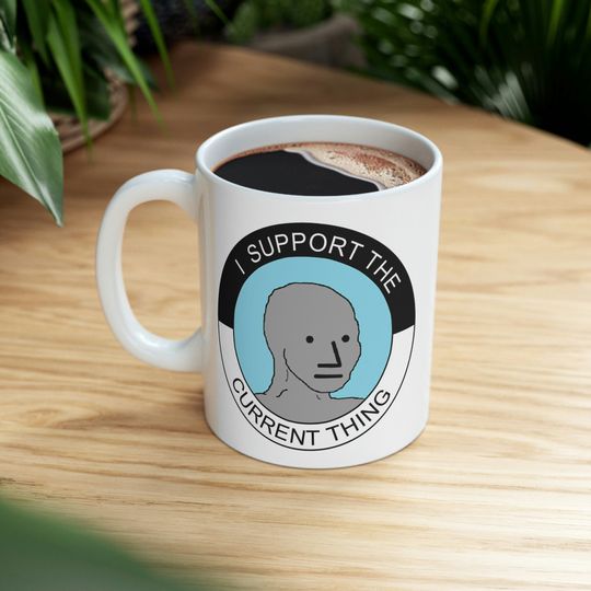 Discover I Support the Current Thing Meme Mug, NPC Wojak Meme Mug