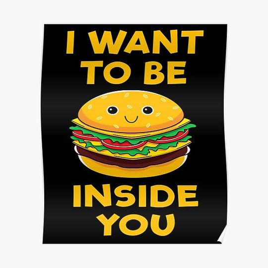Discover I Want To Be Inside You - Funny Cheeseburger Lover Premium Matte Vertical Poster