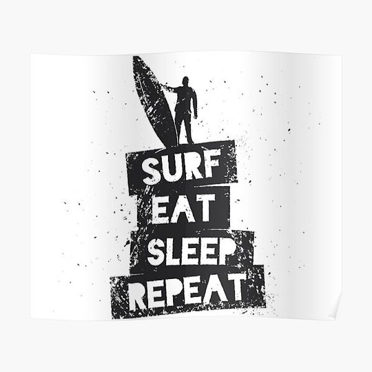 Discover Surfing Eating Sleeping Quotes Poster