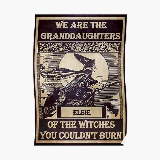 Discover We are the granddaughters of the witches you couldnt burn, Witchcraft, just witch things, Elsie Premium Matte Vertical Poster