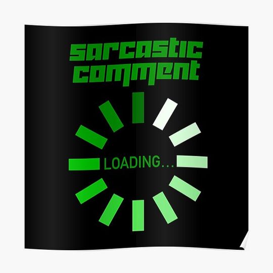 Discover Sarcastic Comment Loading…! Green (on Black) Premium Matte Vertical Poster