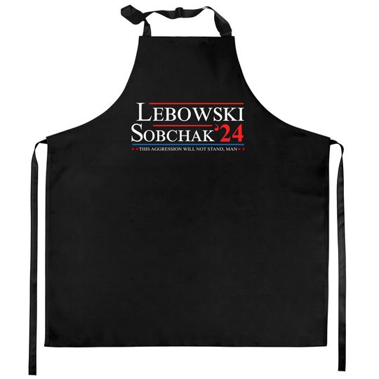 Discover Lebowski Sobchak For President 2024 This Aggression Will Not Stand Man Kitchen Aprons