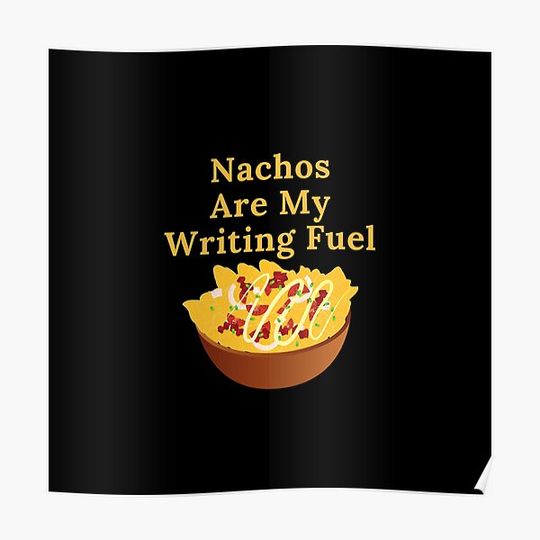 Discover Nachos Are My Writing Fuel Premium Matte Vertical Poster