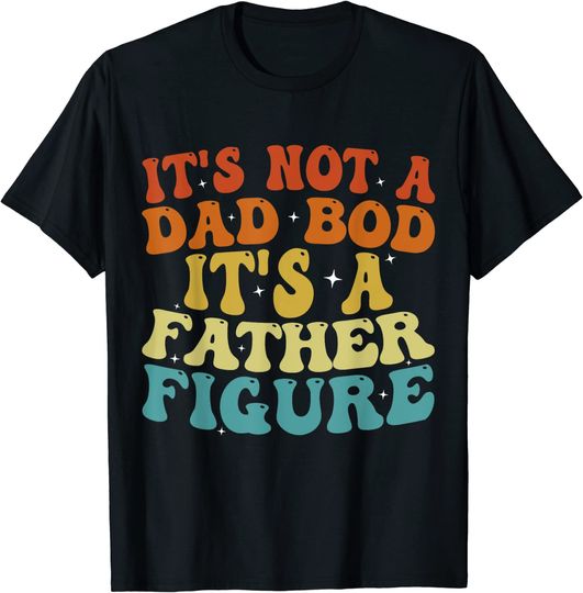 Discover It's Not A Dad Bod It's A Father Figure 2023 Father's day T-Shirt