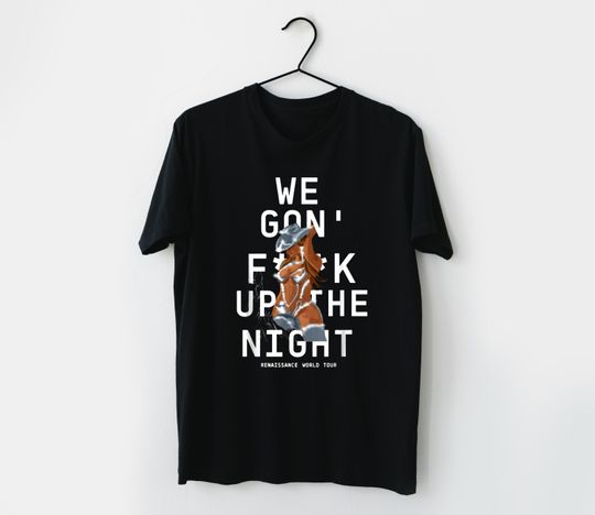 Discover We Gon Fck Up The Night Shirt, Renaissance Tour T-Shirt, Beyonce Renaissance 2023 Shirt