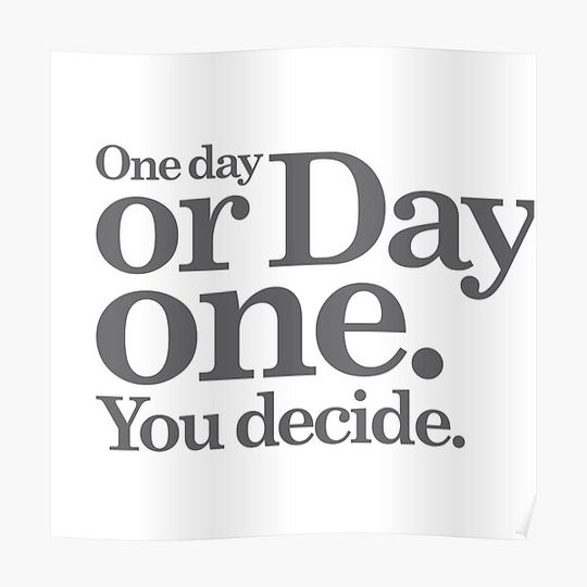 Discover One Day Or Day One Premium Matte Vertical Poster