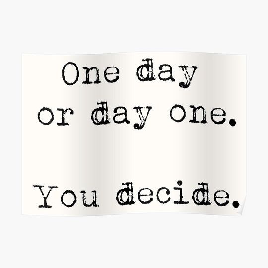 Discover One day or day one. You decide Premium Matte Vertical Poster