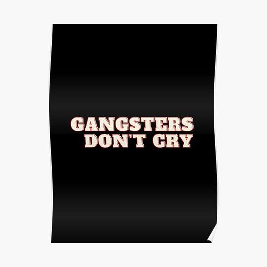 Discover Gangsters don’t cry Premium Matte Vertical Poster