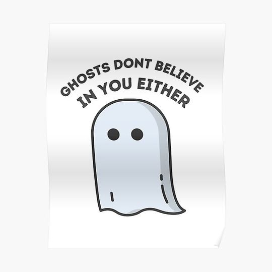 Discover Ghosts Dont Believe In You Either Premium Matte Vertical Poster