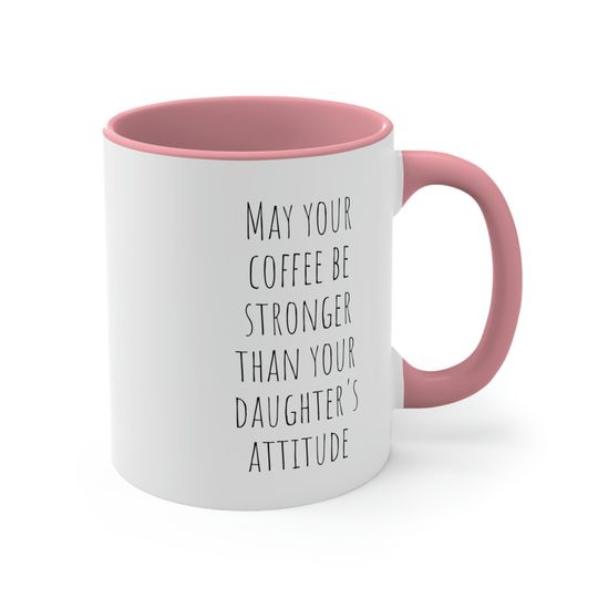 Discover May Your Coffee Be Stronger Than Your Daughter's Attitude Accent Coffee Mug