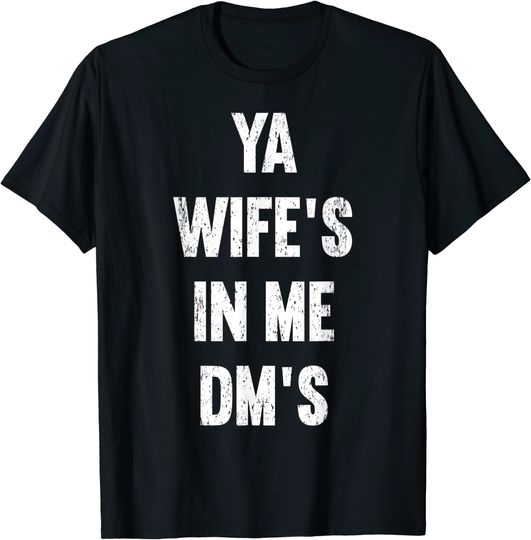 Discover Ya Wife's In Me DMs Funny Schocker Dad Jokes T-Shirt