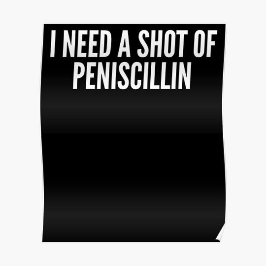Discover I Need A Shot of Peniscillin Funny Tee Shirt Premium Matte Vertical Poster
