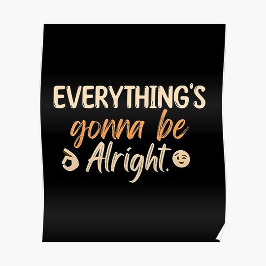 Discover Everything's gonna be alright. Premium Matte Vertical Poster
