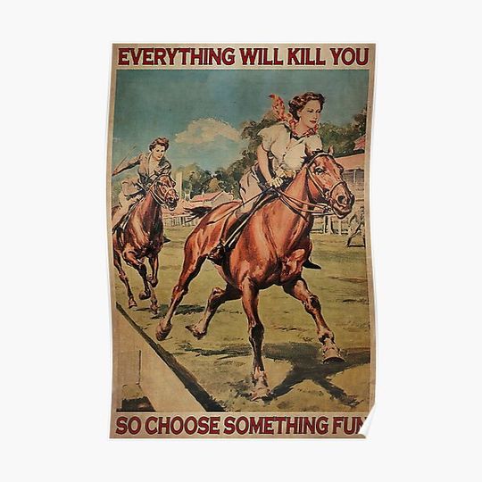 Discover Cowgirls Horse Racing Everything Will Kill You So Choose Something Fun Premium Matte Vertical Poster