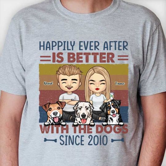 Discover Happily Ever After Is Better With The Dogs - Personalized Unisex T-shirt