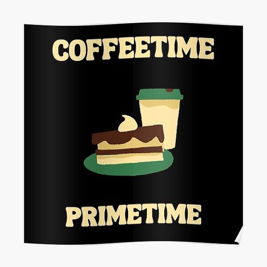 Discover Coffeetime is primetime tshirts, sweatshirts, hoodies, stickers, wall art. Premium Matte Vertical Poster