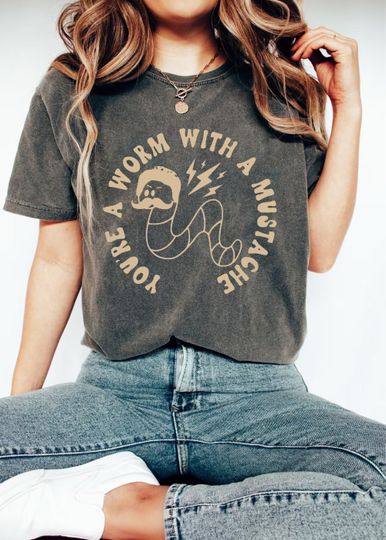 Discover Youre A Worm With A Mustache Shirt, You're A Worm With A Mustache shirt