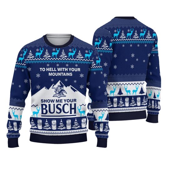 Discover To Hell With Your Mountains Show Me Your Busch Christmas Ugly Sweater