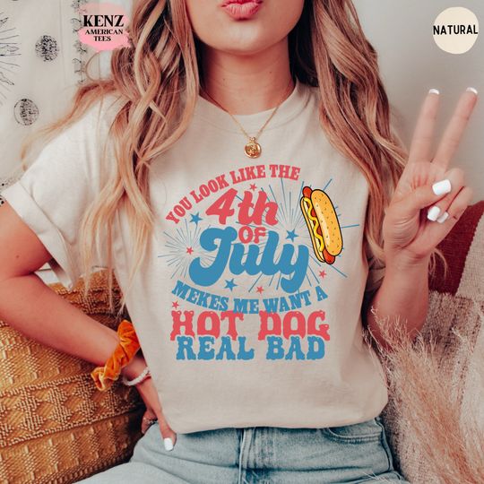 Discover You Look Like The 4th Of July, Makes Me Want A Hot Dog Real Bad Shirt