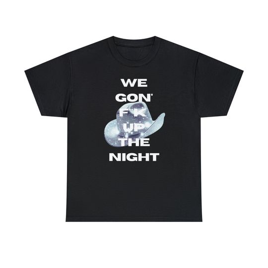 Discover We Gon' F**k Up The Night, Renaissance World Tour T Shirt, 2023, Beyonce