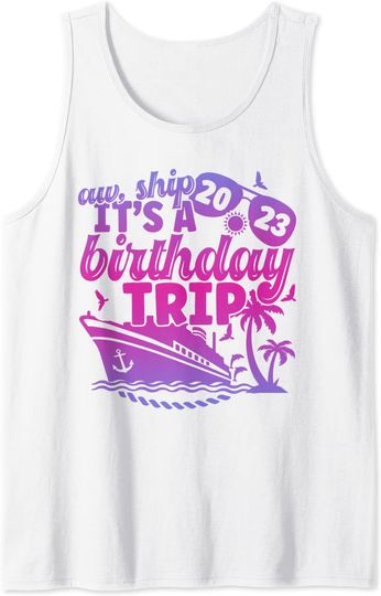 Discover Aw Ship It’s a Birthday Trip 2023 Birthday Vacation Cruise Tank Top