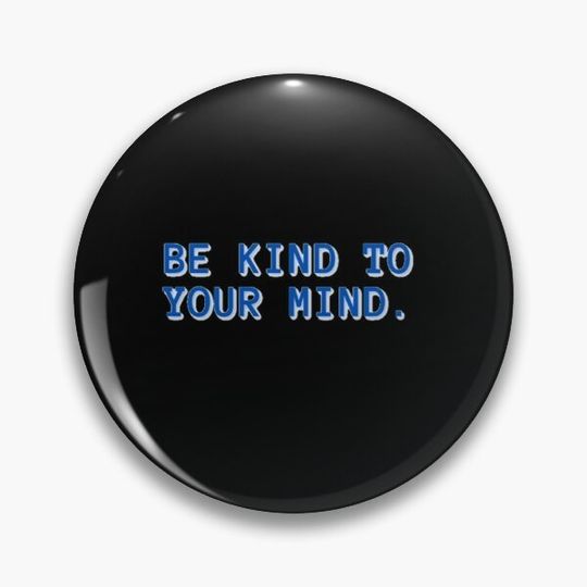 Discover Be kind to your mind Pin Button