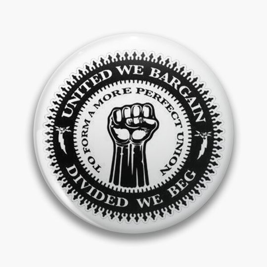 Discover Union Workers - United we bargain divided we beg Pin Button