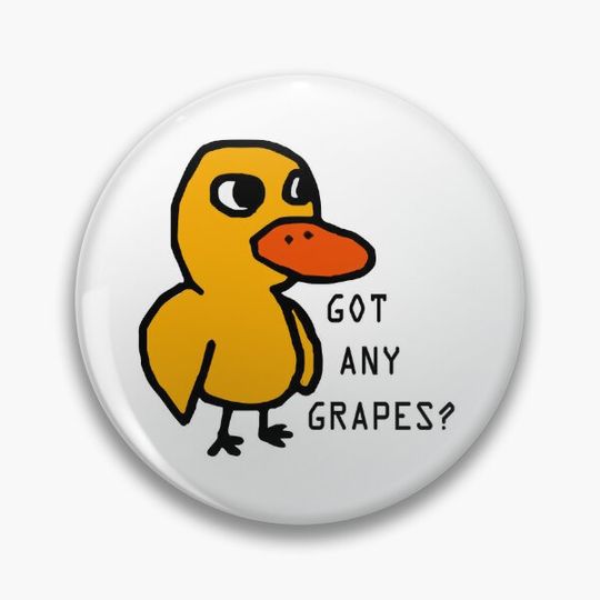 Discover Got Any Grapes - The Duck Song Pin Button
