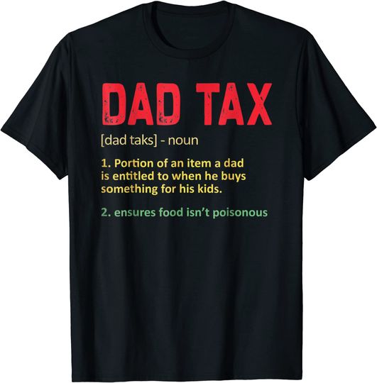 Discover Dad Tax Funny Dad Tax Definition Mens Fathers Day T-Shirt