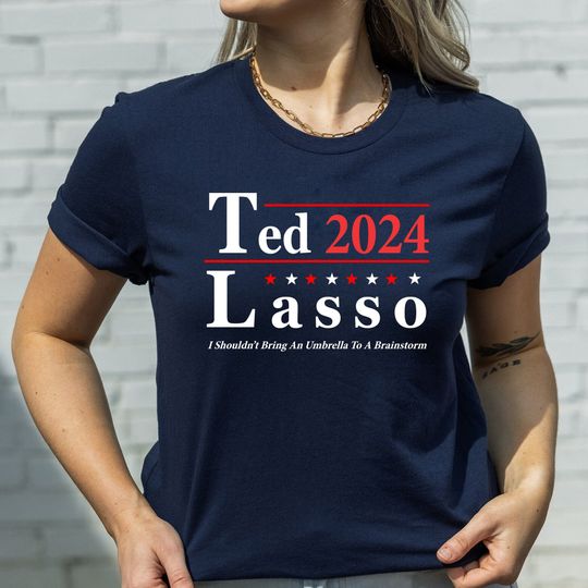 Discover Ted Lasso 2024 Election Slogan T-Shirt