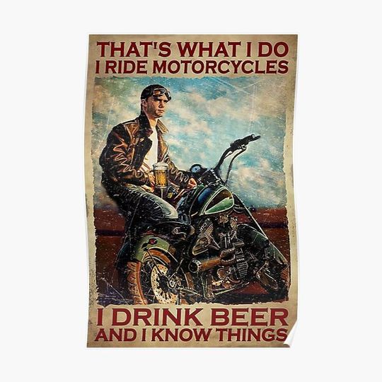 Discover That'S What I Do I Ride Motorcycles I Drink Beer And I Know Things Funny Motorcycle Lover Premium Matte Vertical Poster