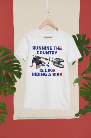 Discover Running The Country Is Like Riding A Bike - Biden Falls Off Shirt
