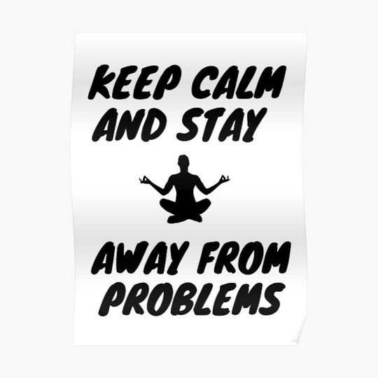 Discover Keep Calm And Stay Away From Problems Premium Matte Vertical Poster