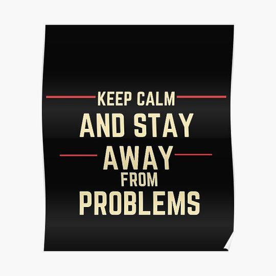 Discover Keep Calm And Stay Away From Problems t-shirts sweatshirts hoodies Premium Matte Vertical Poster