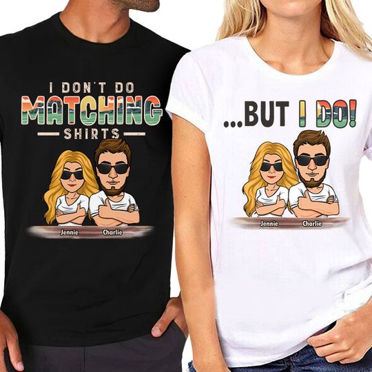 Discover I Don't Do Matching Shirts - Personalized Matching Couple T-Shirt - Gift For Couple, Anniversary Gift
