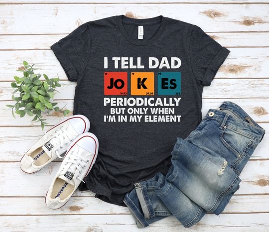 Discover I Tell Dad Jokes Shirt, Periodically But Only When I'm In My Element Shirt