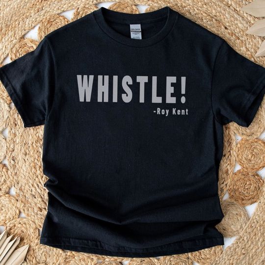 Discover Whistle! Roy Kent Soccer T-Shirt, Futbol Shirt , Motivational Sport T-shirt