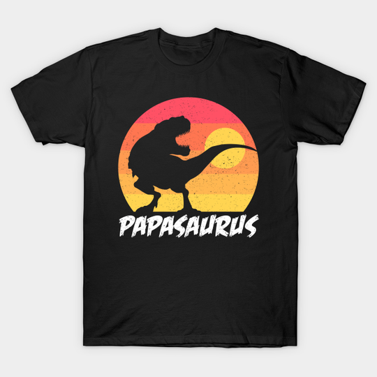 Discover Papasaurus - For Fathers day and everyday - Fathers Day - T-Shirt