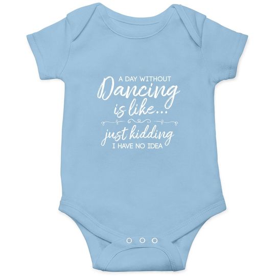 Discover Funny A Day Without Dancing Quote Onesie