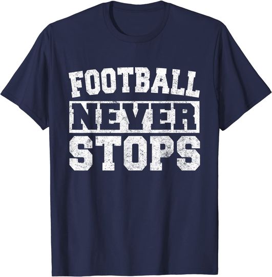 Discover Football Player Funny Gift - Football Never Stops T-Shirt