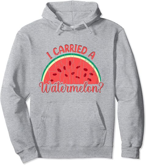 Discover I Carried a Watermelon Hoodie Funny Summer Fruit Lover Graphic Pullover