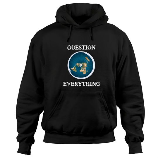 Discover Question Everything Flat Earth Hoodie