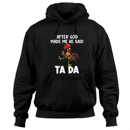 Discover After God made Me He Said Ta Da Chicken Hoodie