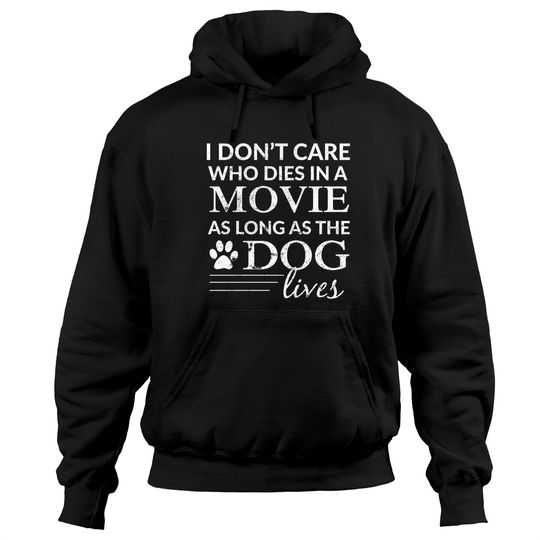 Discover I Don't Care Who Dies In A Movie As Long As The Dog Lives Pullover Hoodie