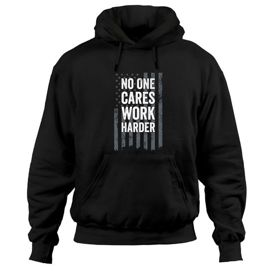 Discover No One Cares Work Harder Motivational Pullover Hoodie
