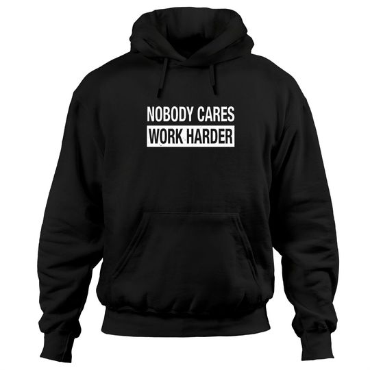 Discover Nobody Cares Work Harder Motivational Pullover Hoodie