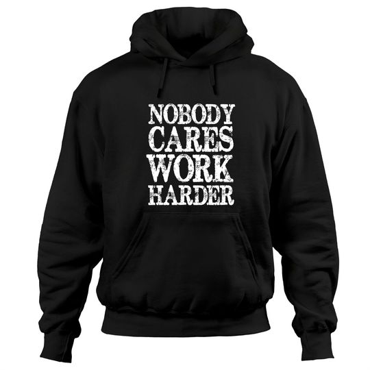 Discover Nobody Cares Work Harder Motivational Quote Pullover Hoodie