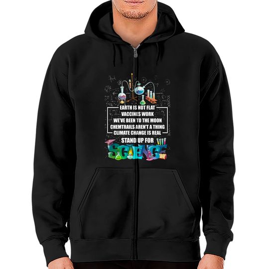 Discover Earth Is Not Flat Vaccines Work Climate Change Is Real Stand Up For Science Zip Hoodie - Science Zip Hoodie