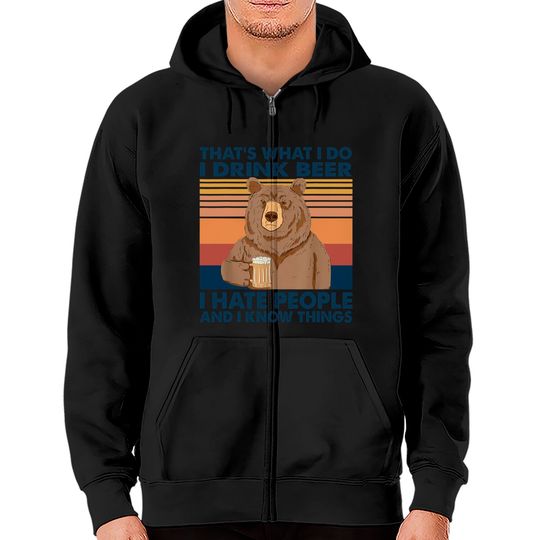 Discover That's What I Do I Drink Beer I Hate People Funny Bear Drink Zip Hoodie