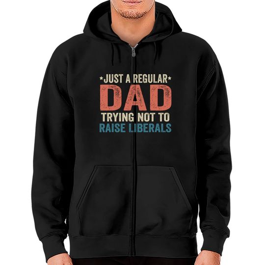 Discover Republican Just A Regular Dad Trying Not To Raise Liberals Zip Hoodie